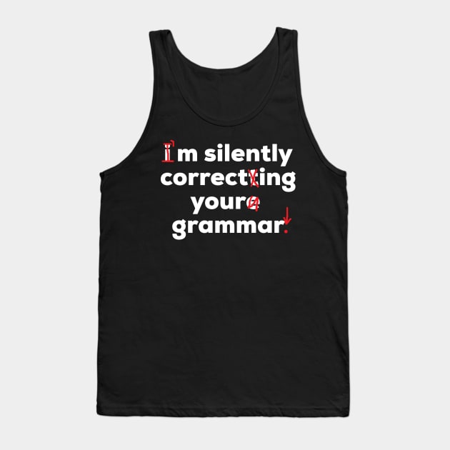 I'm Silently Correcting Your Grammar Funny School Tank Top by AstroGearStore